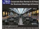 Corporate Bus Rental in El Paso for Business Meetings & Events