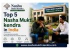 Top 5 Nasha Mukti Kendra in India for Alcohol Recovery Help