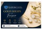 Why Gold Shops in Frisco Are Trusted for Quality Jewelry Choices