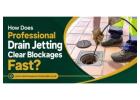 How Does Professional Drain Jetting Clear Blockages Fast?