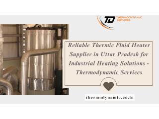 Reliable Thermic Fluid Heater Supplier in Uttar Pradesh for Industrial Heating Solutions