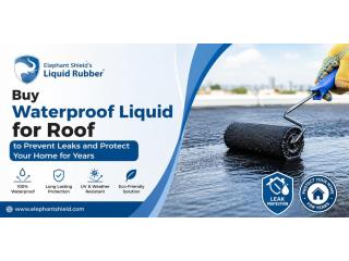 Buy Waterproof Liquid for Roof to Prevent Leaks and Protect Your Home for Years