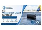 Buy Waterproof Liquid for Roof to Prevent Leaks and Protect Your Home for Years