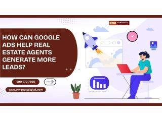 How Can Google Ads Help Real Estate Agents Generate More Leads?