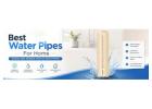 Best Water Pipes For Home