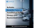 Reliable Security Camera Installation for Homes and Businesses