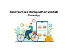 Build Your Food Startup with an UberEats Clone App