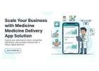Scale Your Business with Medicine Delivery App Solution