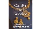 Want The Highest Cash For Gold In Faridabad?