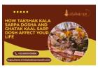 How Takshak Kala Sarpa Dosha and Ghatak Kaal Sarp Dosh Affect Your Life