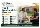 Top 5 Nasha Mukti Kendra in India | Start Your Recovery Today
