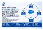 How Salesforce Consulting Services Improve Customer Experience and Business Efficiency | Girikon