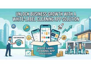 Unlock Business Growth with a White-Label Cleaning App Solution
