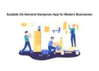 Scalable On-Demand Handyman App for Modern Businesses