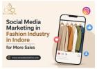 Social Media Marketing in Fashion Industry in Indore for More Sales
