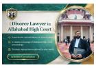 Why Consult a Divorce Lawyer in Allahabad High Court for Matrimonial Cases?