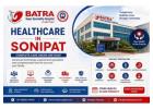 Advanced Medical and Specialist Healthcare in Sonipat