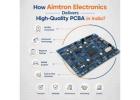 How Aimtron Electronics Delivers High-Quality PCBA in India?