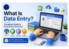 What Is Data Entry? Complete Guide to Data Entry Services