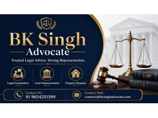 Need Trusted Legal Assistance from BK Singh Advocate for Your Legal Matter?