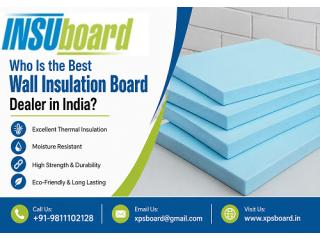 Who Is the Best Wall Insulation Board Dealer in India?