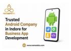 Trusted Android Company in Indore for Business App Development