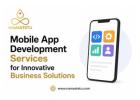 Mobile App Development Services for Innovative Business Solutions