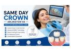 Same Day Crown Arlington VA | Fast & Affordable Dental Care