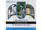 Advanced CCTV Installation Services for Maximum Security