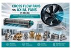 Cross Flow Fans vs Axial Fans in HVAC | Precision Components Manufacturer