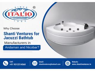 Why Choose Shanti Ventures for Jacuzzi Bathtub Manufacturers in Andaman and Nicobar?