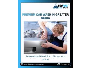 Premium Car Wash in Greater Noida – Dropout Car Care