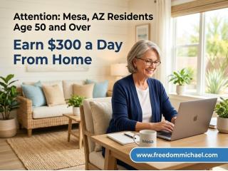 Attention: Mesa, AZ Residents Age 50 and Over — Interested in Earning Extra Income Online?
