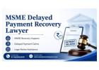 MSME Delayed Payment Recovery Lawyer for Fast Legal Help