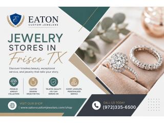 A Guide to Choosing Jewelry Stores in Frisco TX with Confidence