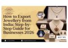 How to Export Jewellery from India: Step-by-Step Guide