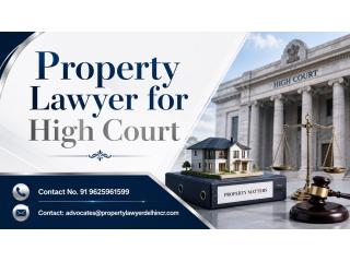 Do You Need an Experienced Property Lawyer for High Court?