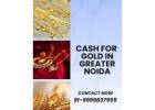 Want To Get Cash For Gold In Greater Noida Urgently?
