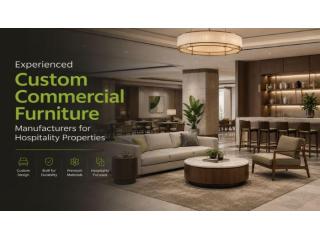 Experienced Custom Commercial Furniture Manufacturers for Hospitality Properties