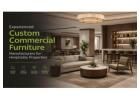 Experienced Custom Commercial Furniture Manufacturers for Hospitality Properties