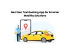 Next Gen Taxi Booking App for Smarter Mobility Solutions