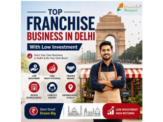 Top Franchise Business in Delhi with Low Investment