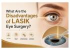 What Are the Disadvantages of LASIK Eye Surgery?