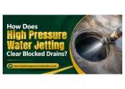 How Does High Pressure Water Jetting Clear Blocked Drains?
