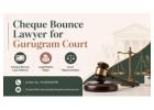 Cheque Bounce Lawyer for Gurugram Court Legal Assistance 