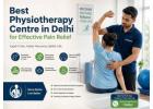 Best Physiotherapy Centre in Delhi for Effective Pain Relief 