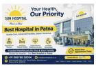 Sun Hospital – Best Hospital in Patna for Quality Care