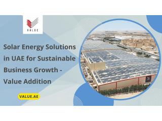 Solar Energy Solutions in UAE for Sustainable Business Growth - Value Addition