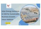 Solar Energy Solutions in UAE for Sustainable Business Growth - Value Addition
