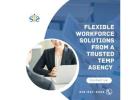 Flexible Workforce Solutions from a Trusted Temp Agency 